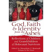 God, Faith & Identity from the Ashes: Reflections of Children and Grandchildren of Holocaust Survivors