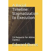 A Racial Timeline: Stigmatization to Execution: (A Resource for Atkins Claims)