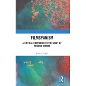 Filmspanism: A Critical Companion to the Study of Spanish Cinema