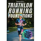 Triathlon Running Foundations: A Simple System for Every Triathlete to Finish the Run Feeling Strong, No Matter Their Athletic Background