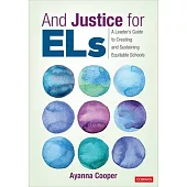 And Justice for Els: A Leader’’s Guide to Creating and Sustaining Equitable Schools