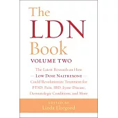 The Ldn Book Volume Two: The Latest Research on How a Little-Known Drug - Low Dose Naltrexone - Could Revolutionize Treatment for Pain, Lyme Di