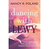 Dancing with Lewy: A Father - Daughter Dance, Before and After Lewy Body Dementia Came to Live with Us