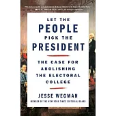 Let the People Pick the President: The Case for Abolishing the Electoral College