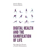 Digital Health and the Gamification of Life: How Apps Can Promote a Positive Medicalization