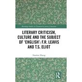 Literary Criticism, Culture and the Subject of ’’english’’: F.R. Leavis and T.S. Eliot