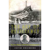 The Art of Resistance: My Four Years in the French Underground: A Memoir