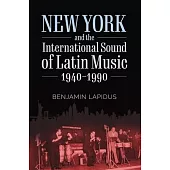 New York and the International Sound of Latin Music, 1940-1990