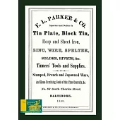 E. L. Parker & Co. Tinners’’ Tools And Supplies: Stamped, French And Japanned Ware, Tin Plate, Block Tin, &c.