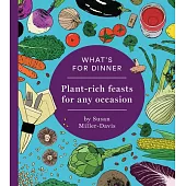 What’’s for Dinner?: Plant-Based Dinners When You’’re Entertaining