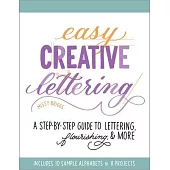 Easy Creative Lettering: A Step-By-Step Guide to Lettering, Flourishing, and More