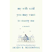 My Wife Said You May Want to Marry Me：A Memoir