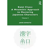 Kanji Clues: A Mnemonic Approach to Mastering Japanese Characters: Volume 2