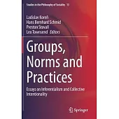 Groups, Norms and Practices: Essays on Inferentialism and Collective Intentionality