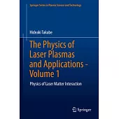 The Physics of Laser Plasmas and Applications - Volume 1: Physics of Laser Matter Interaction