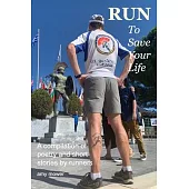 Run To Save Your Life: A Compilation of Poetry and Short Stories by Runners