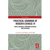 Practical Grammar of Modern Chinese IV: Simple Sentence, Compound Sentence and Discourse