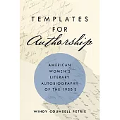 Templates for Authorship: American Women’’s Literary Autobiography of the 1930s