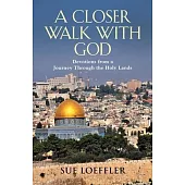 A Closer Walk with God: Devotions from a Journey Through the Holy Lands