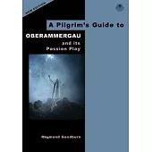 A Pilgrim’’s Guide to Oberammergau: And Its Passion Play