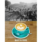 Martin Parr: From the Pope to a Flat White, Ireland 1979-2019