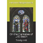 On the Cantatas of J.S. Bach: Trinity I-VII
