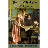 By Charm or By CHOICE?: Pride and Prejudice continues...