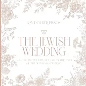 The Jewish Wedding: A Guide to the Rituals and Traditions of the Wedding Ceremony