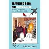 TRAVELING SOLO, 1 but NEVER ALONE: Surviving and Thriving After the 4 Death of a Spouse