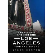 Abandoned and Historic Los Angeles: Neon and Beyond