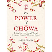 The Power of Chowa: Finding Your Inner Strength Through the Japanese Concept of Balance and Harmony