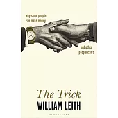 The Trick: Why Some People Can Make Money and Other People Can’t