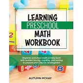 Learning Preschool Math Workbook: Beginner preschool math activity book with number tracing, counting, and sorting to prepare your child for kindergar