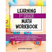 Learning 1st Grade Math Workbook: 1st grade math activity book with money, telling time, and addition and subtraction practice to prepare your child f