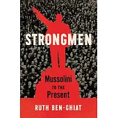 Strongmen: Mussolini to the Present