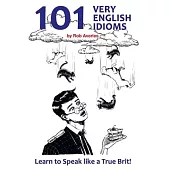 101 Very English Idioms: Learn to Speak like a True Brit