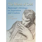 The Marsh of Gold: Pasternak’’s Writings on Inspiration and Creation