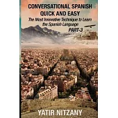 Conversational Spanish Quick and Easy - PART III: The Most Innovative Technique To Learn the Spanish Language