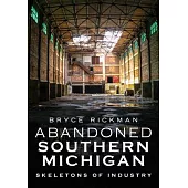 Abandoned Southern Michigan: Skeletons of Industry