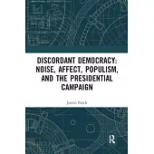 Discordant Democracy: Noise, Affect, Populism, and the Presidential Campaign