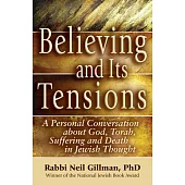 Believing and Its Tensions: A Personal Conversation about God, Torah, Suffering and Death in Jewish Thought