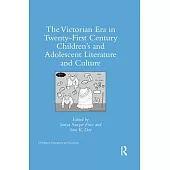 The Victorian Era in Twenty-First Century Children’’s and Adolescent Literature and Culture