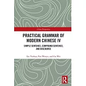 Practical Grammar of Modern Chinese IV: Simple Sentence, Compound Sentence and Discourse