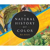 A Natural History of Color: The Science Behind What We See and How We See It