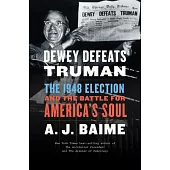 Dewey Defeats Truman: The 1948 Election and the Battle for America’’s Soul