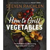 How to Grill Vegetables: Surprising Techniques and Delicious Recipes
