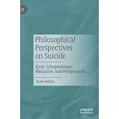 Philosophical Perspectives on Suicide: Kant, Schopenhauer, Nietzsche, and Wittgenstein