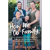 How We Do Family: Lessons Learned in Adoption, Trans Pregnancy, and Lgbtq Parenthood