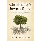 Christianity’’s Jewish Roots: A Study of Judaism for Christians