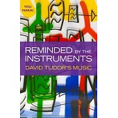 Reminded by the Instruments: David Tudor’’s Music